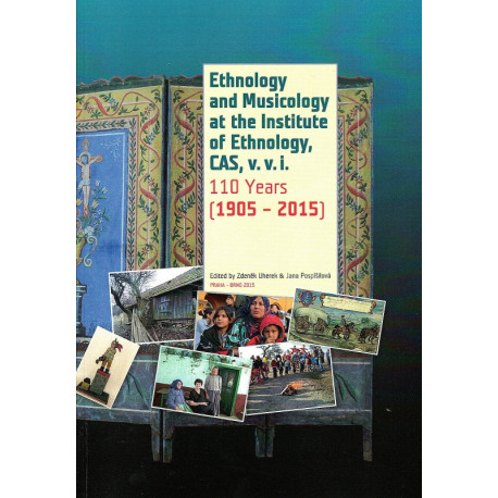 Ethnology and musicology at the Institute of Ethnology CAS, v.v.i.: 110 years: (1905-2015)