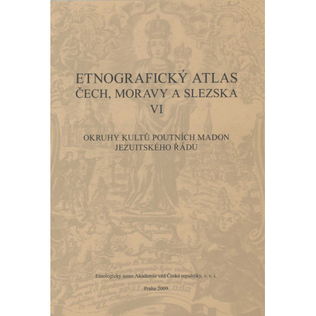 Holubová Markéta: Okruhy kultů poutních madon jezuitského řádu. Etnografický atlas Čech, Moravy a Slezska VI.